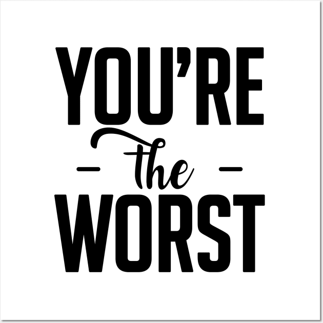 you are the worst (black) Wall Art by nektarinchen